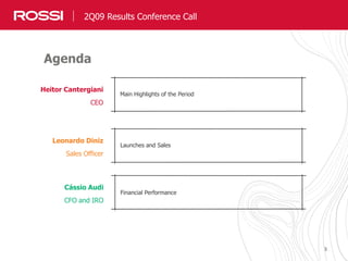 33
2Q09 Results Conference Call
Agenda
Heitor Cantergiani
CEO
Main Highlights of the Period
Leonardo Diniz
Sales Officer
Launches and Sales
Cássio Audi
CFO and IRO
Financial Performance
 