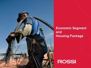 6
Economic Segment
and
Housing Package
 