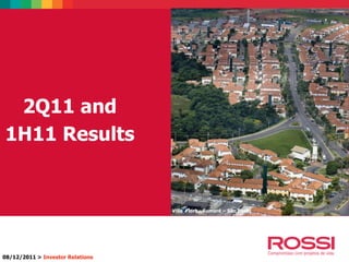 2Q11 and
1H11 Results
08/12/2011 > Investor Relations
Villa Flora - Sumaré – São Paulo
 