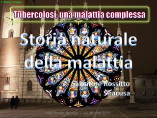 Storia naturale
della malattia
                 Salvatore Rossitto
                           Siracusa

   Villa Reale, Monza - 14 ottobre 2011
 