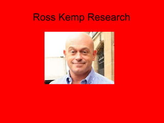 Ross Kemp Research
 