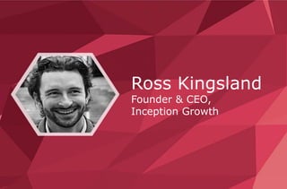 Ross Kingsland
Founder & CEO,
Inception Growth
 