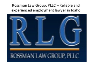 Rossman Law Group, PLLC – Reliable and
experienced employment lawyer in Idaho
 