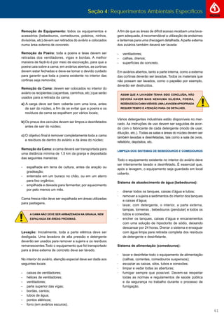 Seção 4: Requerimentos Ambientais Específicos
61
Remoção do Equipamento: todos os equipamentos e
acessórios (bebedouros, comedouros, poleiros, ninhos,
divisórias, etc) devem ser retirados do aviário e colocados
numa área externa de concreto;
Remoção da Poeira: toda a poeira e teias devem ser
retiradas dos ventiladores, vigas e bordas. A melhor
maneira de fazê-lo é por meio de escovação, para que a
poeira caia sobre a cama; em aviários abertos, as cortinas
devem estar fechadas e deve-se tomar o devido cuidado
para garantir que toda a poeira existente no interior das
cortinas seja removida;
Remoção da Cama: devem ser colocados no interior do
aviário os recipientes (caçambas, carrinhos, etc.) que serão
usados para a retirada da cama;
a) A carga deve ser bem coberta com uma lona, antes
de sair do núcleo, a ﬁm de se evitar que a poeira e os
resíduos da cama se espalhem por vários locais;
b) Os pneus dos veículos devem ser limpos e desinfetados
antes de sair do núcleo;
c) O objetivo ﬁnal é remover completamente toda a cama
e resíduos de dentro do aviário e da área do núcleo;
Remoção da Cama: a cama deverá ser transportada para
uma distância mínima de 1,5 km da granja e depositada
das seguintes maneiras:
- espalhada em terra de cultura, antes da aração ou
gradeação;
- enterrada em um buraco no chão, ou em um aterro
para lixo orgânico;
- empilhada e deixada para fermentar, por aquecimento
por pelo menos um mês.
Cama fresca não deve ser espalhada em áreas utilizadas
para pastagens.
A CAMA NÃO DEVE SER ARMAZENADA NA GRANJA, NEM
ESPALHADA EM ÁREAS PRÓXIMAS.
Lavação: Inicialmente, toda a parte elétrica deve ser
desligada. Uma lavadora de alta pressão e detergente
deverão ser usados para remover a sujeira e os resíduos
remanescentes.Todo o equipamento que foi transportado
para a área externa de concreto deve ser lavado.
No interior do aviário, atenção especial deve ser dada aos
seguintes locais:
- caixas de ventiladores;
- hélices de ventiladores;
- ventiladores;
- parte superior das vigas;
- bordas, cantos;
- tubos de água;
- pontos elétricos;
- forro (em aviários escuros).
A ﬁm de que as áreas de difícil acesso recebam uma lava-
gem adequada, é recomendável a utilização de andaimes
e lanternas para uma checagem detalhada.Aparte externa
dos aviários também deverá ser lavada:
- ventiladores;
- calhas, drenos;
- superfícies de concreto.
Em aviários abertos, tanto a parte interna, como a externa
das cortinas deverão ser lavadas. Todos os materiais que
não possam ser lavados, como o papelão por exemplo,
deverão ser destruídos.
ASSIM QUE A LAVAGEM TENHA SIDO CONCLUÍDA, NÃO
DEVERÁ HAVER MAIS NENHUMA SUJEIRA, POEIRA,
RESÍDUOSOUCAMAVISÍVEIS.UMALAVAGEMAPROPRIADA
REQUER TEMPO E ATENÇÃO PARA OS DETALHES.
Vários detergentes industriais estão disponíveis no mer-
cado. As instruções de uso devem ser seguidas de acor-
do com o fabricante de cada detergente (modo de usar,
diluição, etc.). Todas as salas e áreas do núcleo devem ser
também lavadas e desinfetadas, tais como a sala de ovos,
refeitório, depósitos, etc.
LIMPEZA DOS SISTEMAS DE BEBEDOUROS E COMEDOUROS
Todo o equipamento existente no interior do aviário deve
ser inteiramente lavado e desinfetado. É essencial que,
após a lavagem, o equipamento seja guardado em local
coberto.
Sistema de abastecimento de água (bebedouros):
· drenar todos os tanques, caixas d’água e tubos;
· remover a sujeira e sedimentos do interior dos tanques
e caixas d’água;
· lavar, com detergente, o interior, a parte externa,
tampas, torneiras , bebedouros (pendular) e todos os
tubos e conexões;
· encher os tanques, caixas d’água e encanamentos
com uma solução de hipoclorito de sódio, deixando
descansar por 24 horas. Drenar o sistema e enxaguar
com água limpa para retirada completa dos resíduos
de detergente e desinfetante.
Sistema de alimentação (comedouros):
· lavar e desinfetar todo o equipamento de alimentação
(calhas, correntes, comedouros suspensos);
· esvaziar as caixas, silos, tubos e conexões;
· limpar e vedar todas as aberturas;
· fumigar sempre que possível. Devem-se respeitar
todas as normas e regulamentos de saúde pública
e da segurança no trabalho durante o processo de
fumigação.
 