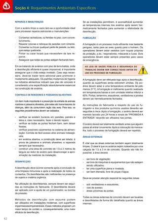Seção 4: Requerimentos Ambientais Específicos
62
REPAROS E MANUTENÇÃO
Com o aviário limpo e vazio tem-se a oportunidade ideal
para processar reparos estruturais e manutenções:
· Consertar rachaduras, ou fendas no piso, com concre-
to/cimento.
· Reparar colunas e reboque de paredes com cimento.
· Consertar ou trocar qualquer parte de parede, ou teto,
que esteja quebrada.
· Pintar ou caiar locais que necessitem de tais re-
paros.
· Assegurar que todas as portas estejam fechando bem.
Em se tratando de aviários com piso de terra batida, onde
a desinfecção eﬁciente é quase impossível, é importante
assegurar que o chão esteja nivelado. Caso seja neces-
sário, deve-se trazer terra adicional para promover o
nivelamento adequado. Os padrões modernos de higiene
na indústria alimentícia indicam que piso de concreto é
considerado uma especiﬁcação absolutamente essencial
na construção de aviários.
CONTROLE DE ROEDORES E PÁSSAROS SILVESTRES
Um item muito importante é a prevenção da entrada de animais
roedores e pássaros silvestres, pois estes são transmissores de
doenças, além de consumirem ração das aves. Para isso, os
seguintes procedimentos devem ser adotados:
- veriﬁcar se existem buracos em paredes, painéis e
tetos e, caso necessário, fazer o devido reparo;
- veriﬁcar se todas as portas fecham bem, sem deixar
frestas;
- veriﬁcar possíveis vazamentos no sistema de alimen-
tação. Comida de fácil acesso atrai animais indesejá-
veis;
- em aviários abertos, a construção deve ser telada, à
prova de pássaros e animais silvestres, e reparada
sempre que necessário;
- construir uma área de concreto de 1,5 a 3 metros de
largura ao redor do aviário para desencorajar a apro-
ximação de roedores da instalação;
DESINFECÇÃO
A desinfecção deve ocorrer somente após a conclusão de
uma limpeza minuciosa e após a realização de todos os
consertos. Os desinfetantes são ineﬁcientes na presença
de sujeira e matéria orgânica.
Na utilização de desinfetantes, sempre devem ser segui-
das as instruções do fabricante. O desinfetante deverá
ser aplicado com a ajuda de um pulverizador, ou bomba
de pressão.
Métodos de desinfecção com espuma podem
ser utilizados em instalações modernas, com superfícies
impermeáveis/impenetráveis. Esses métodos propiciam um
maior tempo de contato e, consequentemente, uma maior
eﬁcácia da desinfecção.
Se as instalações permitirem, é aconselhável aumentar
as temperaturas internas dos aviários após serem her-
meticamente fechados para aumentar a efetividade da
desinfecção.
FUMIGAÇÃO
A fumigação é um processo muito eﬁciente mas bastante
perigoso, tanto para as aves quanto para o homem. Os
operadores devem estar vestidos com roupas próprias
de proteção, p.ex.: respiradores, máscaras e luvas. Dois
operadores devem estar sempre presentes para casos
de emergência.
AS LEIS DE SAÚDE PÚBLICA E SEGURANÇA DO
TRABALHO DEVEM SER CONSULTADAS ANTES DO
USO DO PROCESSO DE FUMIGAÇÃO.
A fumigação deve ser efetuada logo após a desinfecção,
quando as superfícies ainda estiverem úmidas. Os avi-
ários devem estar a uma temperatura ambiente de pelo
menos 21°C. A fumigação é ineﬁciente quando realizada
em temperaturas baixas e com umidade relativa inferior a
65%. Portas, lanternins, exaustores, ventiladores e janelas
devem ser hermeticamente fechados.
As instruções do fabricante a respeito do uso do fu-
migador e dos produtos químicos usados deverão ser
seguidas à risca. Após a fumigação, o aviário deverá ser
mantido lacrado por 24 horas e sinais de “PROIBIDA A
ENTRADA” deverão ser aﬁxados nas portas.
O aviário deverá ser totalmente ventilado antes que alguém
possa ali entrar novamente. Após a colocação da marava-
lha, todo o processo de fumigação deverá ser repetido.
ÁREAS EXTERNAS
É vital que as áreas externas também sejam totalmente
limpas. O ideal é que os aviários sejam rodeados por uma
calçada de 1,5 a 3 m de concreto. Quando isto não for
possível, a área deverá:
- ser livre de vegetação;
- ser livre de máquinas e equipamentos que não estejam
sendo utilizados;
- ter uma superfície plana e nivelada;
- ser bem drenada, livre de poças d’água.
Deve-se prestar atenção especial às seguintes áreas:
- sob ventiladores e exaustores;
- vias de acesso;
- áreas próximas às portas.
Todas as áreas externas de concreto devem ser lavadas
e desinfetadas de forma tão detalhada quanto as áreas
internas.
 