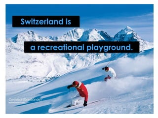 Switzerland isa recreational playground.