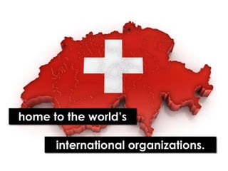 home to the world’sinternational organizations.