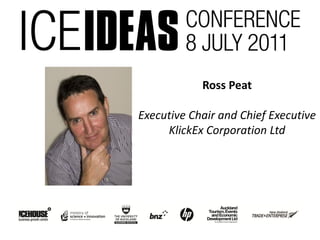 Ross Peat

Executive Chair and Chief Executive
     KlickEx Corporation Ltd
 