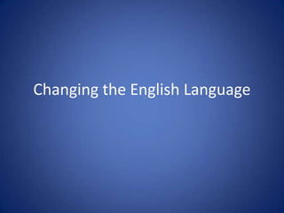 Changing the English Language
 