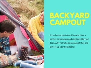 BACKYARD
CAMPOUT
If you have a backyard, then you have a
perfect camping ground right outside your
door. Why not take adva...