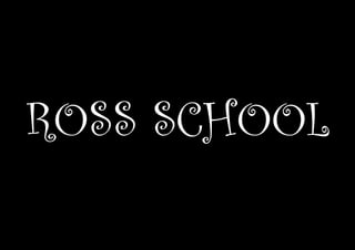 ROSS SCHOOL
 