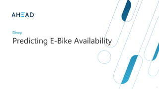 1
Predicting E-Bike Availability
Divvy
 