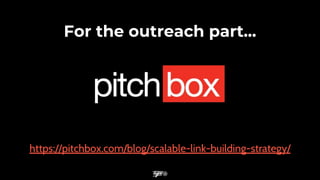 https://pitchbox.com/blog/scalable-link-building-strategy/
For the outreach part...
 