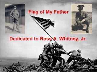 Flag of My Father
Dedicated to Ross A. Whitney, Jr.
 