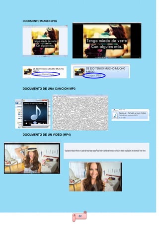 22
DOCUMENTO IMAGEN JPEG
DOCUMENTO DE UNA CANCION MP3
DOCUMENTO DE UN VIDEO (MP4)
 
