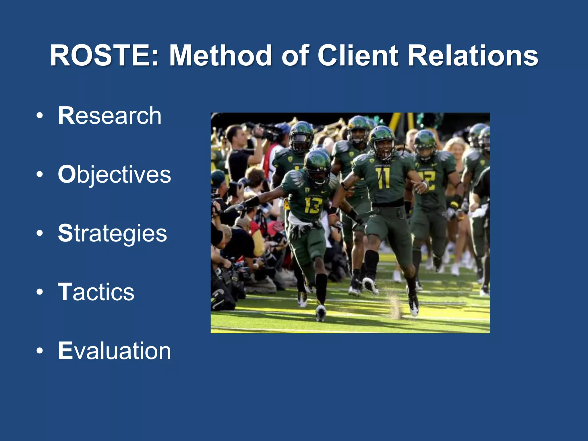ROSTE: Method of Client Relations
• Research
• Objectives
• Strategies
• Tactics
• Evaluation
 