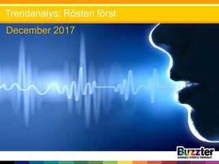 December 2017
Trendanalys: Rösten först
 