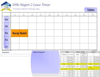 SMK Negeri 2 Luwu Timur
Jl. Sintuwu Raya Ds. Beringin Jaya
XIID1
Teachers: Mata Pelajaran
Kerja Bakti
Menghasilkan jadwal:7/9/2024 aSc Timetables
Se
Se
Ra
Ka
Ju
1
8:00 - 8:45
2
9:00 - 9:45
3
10:00 - 10:45
4
11:00 - 11:45
5
12:00 - 12:45
6
13:00 - 13:45
7
14:00 - 14:45
8
15:00 - 15:45
9
16:00 - 16:45
10
17:00 - 17:45
 