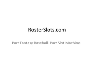 RosterSlots.com Part Slot Machine. Part Fantasy Baseball. 