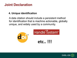 A data citation should include a persistent method
for identification that is machine actionable, globally
unique, and wid...