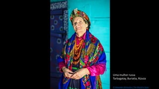Uma mulher russa
Tarbagatay, Buriatia, Rússia
© Alexander Khimushin / The World In Faces
 