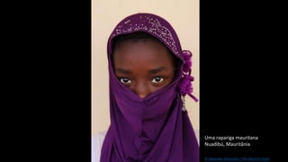 Uma rapariga mauritana
Nuadibú, Mauritânia
© Alexander Khimushin / The World In Faces
 