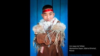 Um rapaz de Tofalar
Montanhas Sayan, Sibéria Oriental,
Rússia
© Alexander Khimushin / The World In Faces
 