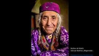 Mulher de Wakhi
Vale de Wakhan, Afeganistão
© Alexander Khimushin / The World In Faces
 