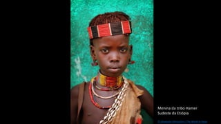Menina da tribo Hamer
Sudeste da Etiópia
© Alexander Khimushin / The World In Faces
 