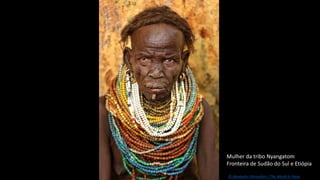 Mulher da tribo Nyangatom
Fronteira de Sudão do Sul e Etiópia
© Alexander Khimushin / The World In Faces
 