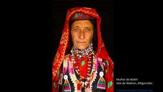 Mulher de Wakhi
Vale de Wakhan, Afeganistão
© Alexander Khimushin / The World In Faces
 