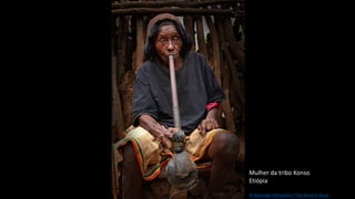 Mulher da tribo Konso
Etiópia
© Alexander Khimushin / The World In Faces
 