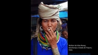 Mulher da tribo Reang
Kanchanpur, Estado de Tripura,
Índia
© Alexander Khimushin / The World In Faces
 