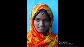 Rapariga afar
Região de Afar, Etiópia
© Alexander Khimushin / The World In Faces
 