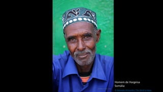 Homem de Hargeisa
Somália
© Alexander Khimushin / The World In Faces
 