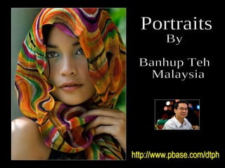 Portraits  By  Banhup Teh Malaysia http://www.pbase.com/dtph 