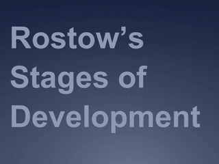Rostow’s
Stages of
Development
 