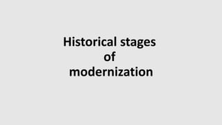 Historical stages
of
modernization
 
