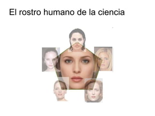 El rostro humano de la ciencia
 