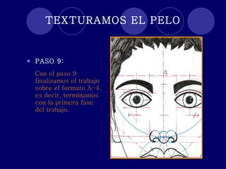 TEXTURAMOS EL PELO PASO 9: Con el paso 9 finalizamos el trabajo sobre el formato A-4, es decir, terminamos  con la primera fase del trabajo. 