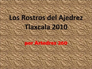 Los Rostros del Ajedrez Tlaxcala 2010 por Artedrez 260 