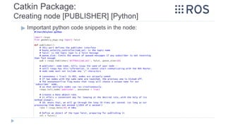 Catkin Package:
Creating node [PUBLISHER] [Python]
▶ Important python code snippets in the node:
 