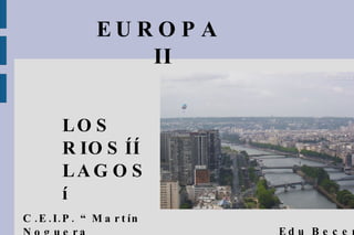 EUROPA II LOS RIOSÍÍ LAGOSí C.E.I.P. “Martín Noguera  JAEN Edu Becerra 