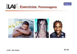U
F
P
R
LAI-DI – Dep. Design 95 / 84
Roteiro
Exercícios: Personagens
 