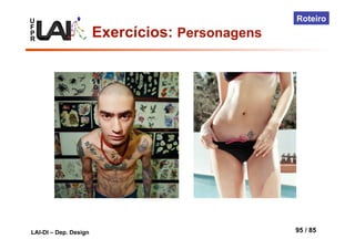 U
F
P
R
LAI-DI – Dep. Design 95 / 85
Roteiro
Exercícios: Personagens
 