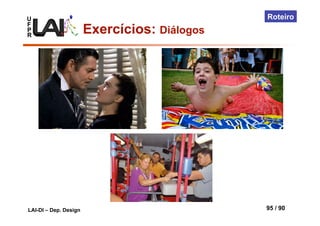U
F
P
R
LAI-DI – Dep. Design 95 / 90
Roteiro
Exercícios: Diálogos
 