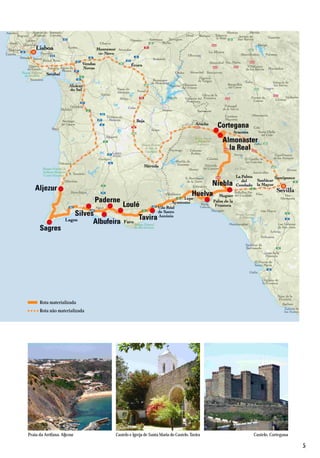 Castelo. CorteganaCastelo e Igreja de Santa Maria do Castelo. TaviraPraia da Arrifana. Aljezur
5
Rota materializada
Rota não materializada
 