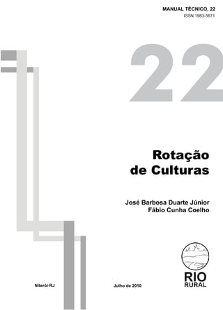 22
manual técnico, 22
Julho de 2010
ISSN 1983-5671
Rotação
de Culturas
José Barbosa Duarte Júnior
Fábio Cunha Coelho
Niterói-RJ
 