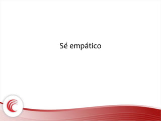 Sé empático 
 