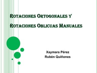 Rotaciones Ortogonales y Rotaciones Oblicuas Manuales  Xaymara Pérez  Rubén Quiñones 